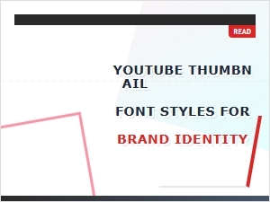 Youtube Thumbnail Font Styles for Brand Identity
