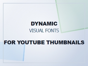 Dynamic Visual Fonts for Youtube Thumbnails