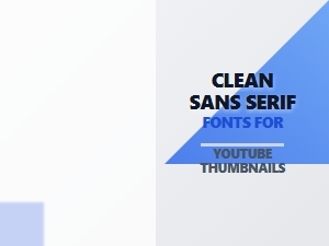 Clean Sans Serif Fonts for Youtube Thumbnails