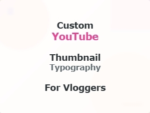 Custom Youtube Thumbnail Typography for Vloggers