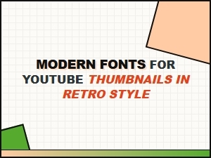 Modern Fonts for Retro Style Youtube Thumbnails